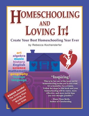 Homeschooling and Loving It!: Create Your Best Homeschooling Year Ever
