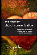 The Heart of Church Communication: Beyond tools and Technique, a biblical basis for creating church communications