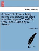 A Crown Of Flowers, Being Poems And Pictures Collected From The Pages Of The Girl's Own Paper. Edited By C. Peters.