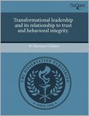 Transformational Leadership And Its Relationship To Trust And Behavioral Integrity.