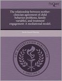 The Relationship Between Mother-Clinician Agreement Of Child Behavior Problems, Family Variables, And Treatment Engagement