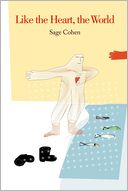 Like the Heart, the World by Sage Cohen: NOOK Book Cover