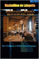Hospitality, Hotels, Restaurants, Food: How to Become a Perfect General Manager
