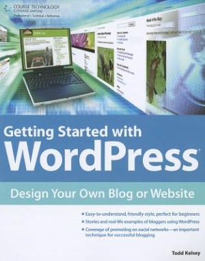 Getting Started with WordPress: Design Your Own Blog or Website