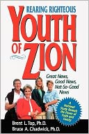 Rearing Righteous Youth of Zion: Great News, Good News, Not-So-Good News