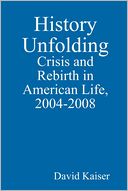 History Unfolding: Crisis and Rebirth in American Life, 2004-2008