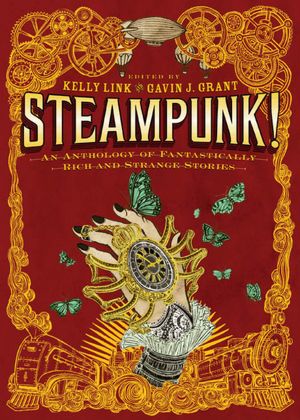 Steampunk! An Anthology of Fantastically Rich and Strange Stories