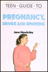 Teen Guide to Pregnancy, Drugs and Smoking Jane Hawksley