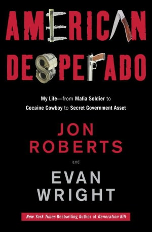 American Desperado: My Life--From Mafia Soldier to Cocaine Cowboy to Secret Government Asset