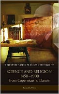 Science and Religion, 1450-1900: From Copernicus to Darwin (Greenwood Guides to Science and Religion)