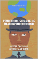 Prudent Decision Making in an Imprudent World: Better Decisions at Home and Work
