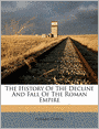 The History Of The Decline And Fall Of The Roman Empire