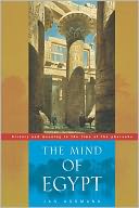 The Mind of Egypt: History and Meaning in the Time of the Pharaohs
