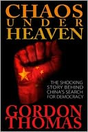CHAOS UNDER HEAVEN: THE SHOCKING STORY OF CHINA'S SEARCH FOR DEMOCRACY
