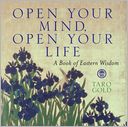 Open Your Mind, Open Your Life: A Book of Eastern Wisdom