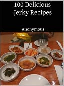 download 100 Delicious Jerky Recipes book