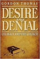 DESIRE AND DENIAL: CELIBACY AND THE CHURCH