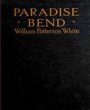 Paradise Bend: A Western Classic By William Patterson White!