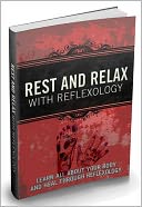 download Rest And Relax With Reflexology - Learn All About Your Body And Heal Through Reflexology-AAA+++(Brand New) book