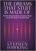 The Dreams That Stuff Is Made Of: The Most Astounding Papers of Quantum Physics--and How They Shook the Scientific World
