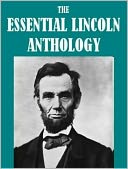 The Essential Abraham Lincoln Anthology