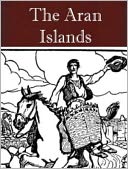The Aran Islands, and Other Works