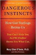 Dangerous Instincts: How Gut Feelings Betray Us
