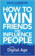 How to Win Friends and Influence People in the Digital Age. Dale Carnegie Training