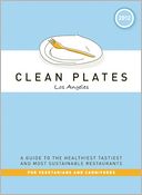 Clean Plates Los Angeles 2012: A Guide to the Healthiest, Tastiest, and Most Sustainable Restaurants for Vegetarians and Carnivores