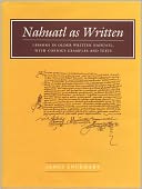 Nahuatl As Written: Lessons in Older Written Nahuatl, with Copious Examples and Texts