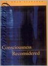 Consciousness Reconsidered