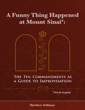 A Funny Thing Happened at Mount Sinai: The Ten Commandments as a Guide to Improvisation