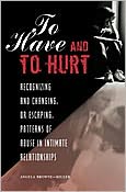 To Have and to Hurt: Recognizing and Changing, or Escaping, Patterns of Abuse in Intimate Relationships