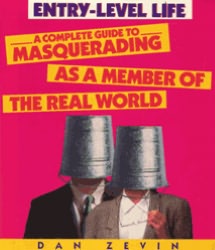 Entry-Level Life: A Complete Guide to Masquerading as a Member of the Real World