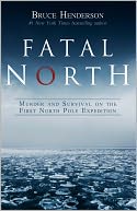 Fatal North: Murder and Survival on the First North Pole Expedition