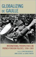 Globalizing de Gaulle: International Perspectives on French Foreign Policies, 1958D1969
