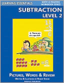 Subtraction Level 2: Pictures, Words & Review (Learning Essentials Math & Reading Workbook Series)