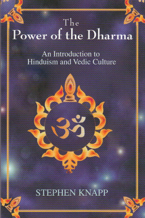 The Power of the Dharma: An Introduction to Hinduism and Vedic Culture