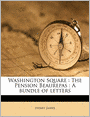 Washington Square: The Pension Beaurepas : A bundle of letters