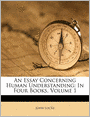 An Essay Concerning Human Understanding: In Four Books, Volume 1