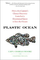 Plastic Ocean: How a Sea Captain's Chance Discovery Launched a Determined Quest to Save the Oceans