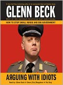 Arguing with Idiots: How to Stop Small Minds and Big Government