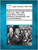 Report On The Chicago Strike Of June-July, 1894