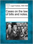 Cases On The Law Of Bills And Notes.
