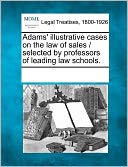 Adams' Illustrative Cases On The Law Of Sales / Selected By Professors Of Leading Law Schools.