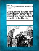 Conveyancing Statutes From The Thirteenth Century To The Present Time / Arranged And Edited By John Craigie.