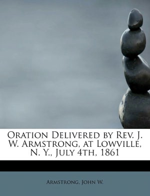 Oration Delivered Rev. J. W. Armstrong, at Lowville, N. Y., July 4th, 1861