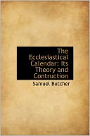 The Ecclesiastical Calendar: Its Theory and Contruction