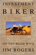 Investment Biker; On the Road with Jim Rogers