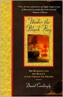 Under the Black Flag: The Romance and the Reality of Life among the Pirates